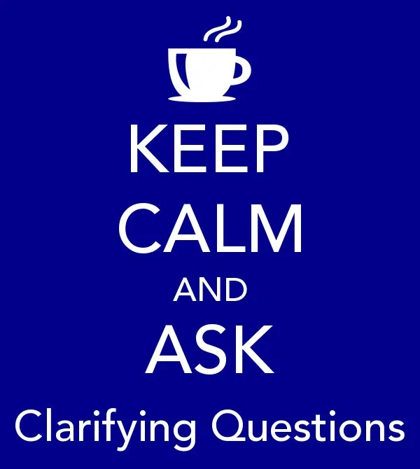Ask clarifying questions